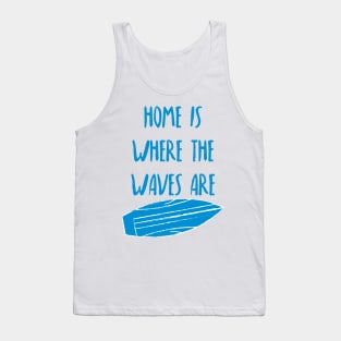 Home Is Where The Waves Are. Summer, Beach, Fun. Tank Top